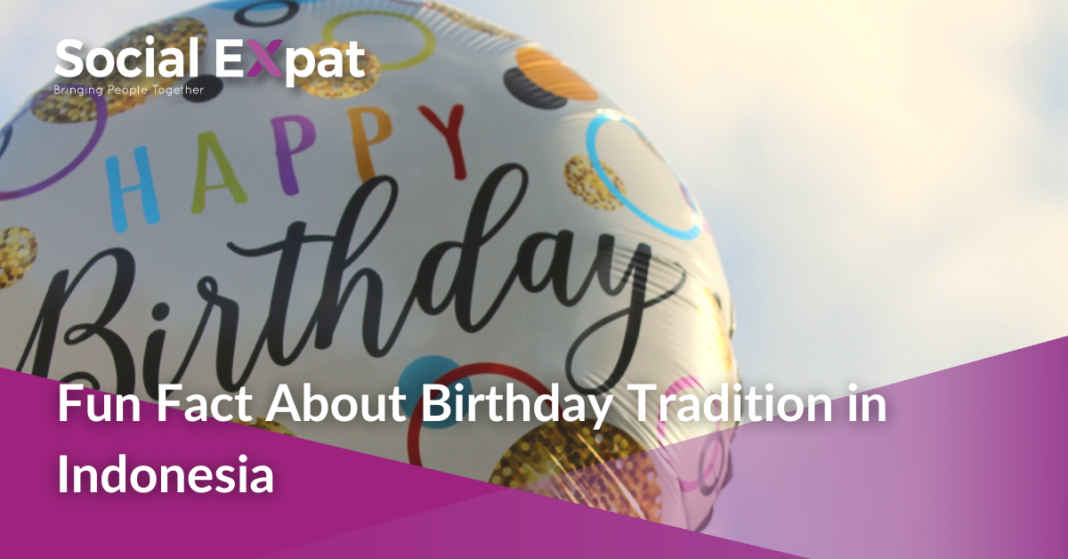 Fun Fact About Birthday Tradition in Indonesia | Social Expat