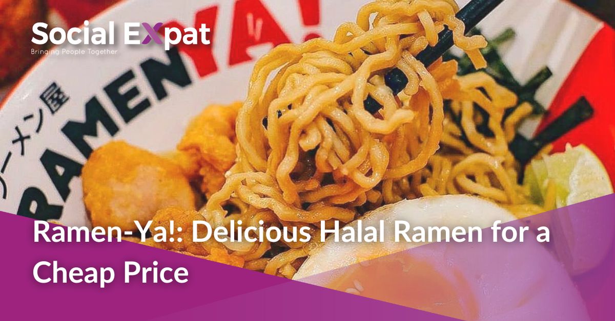 RamenYa! Delicious Halal Ramen for a Cheap Price Social Expat