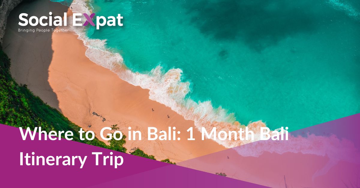 Where to Go in Bali 1 Month Bali Itinerary Trip Social Expat