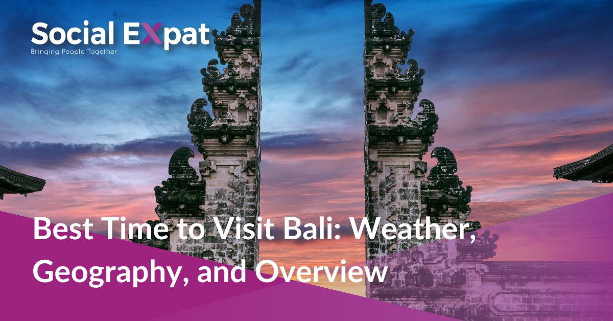 Best Time to Visit Bali Weather, Geography, and Overview Social Expat