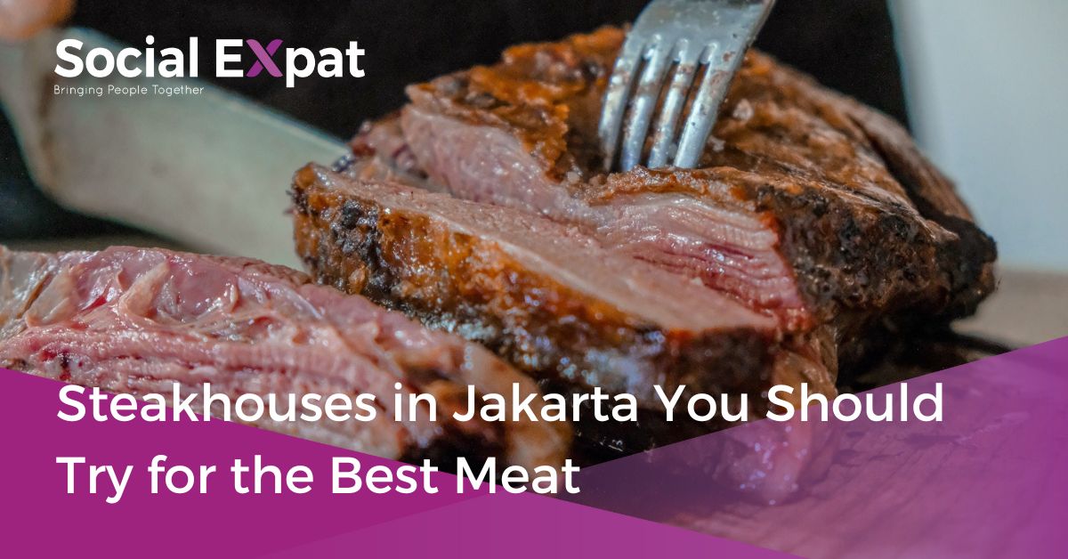 Steakhouses in Jakarta You Should Try for the Best Meat Social Expat