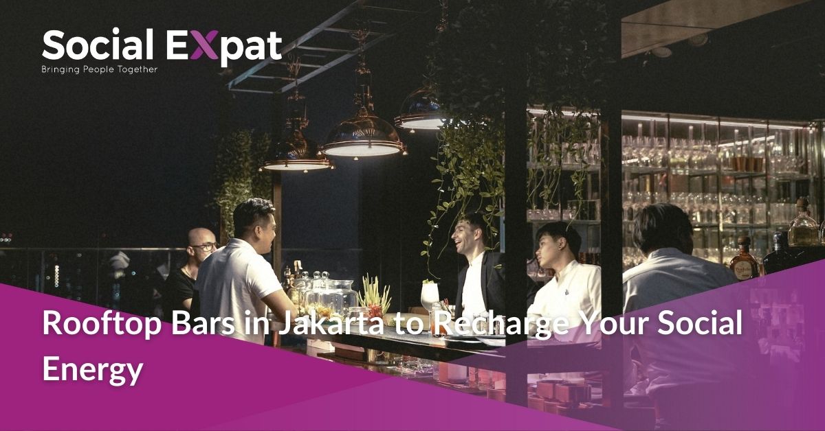 Rooftop Bars in Jakarta to Recharge Your Social Energy | Social Expat