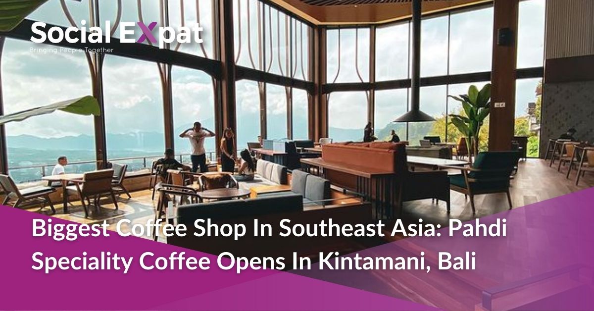 Biggest Coffee Shop In Southeast Asia Pahdi Speciality Coffee Opens In