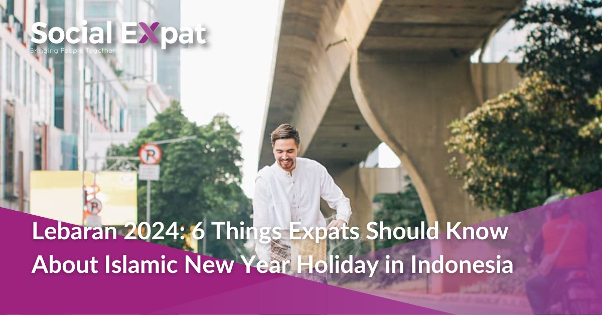 Lebaran 2024: 6 Hal yang Perlu Diketahui Ekspatriat Tentang Libur Tahun Baru Islam di Indonesia
