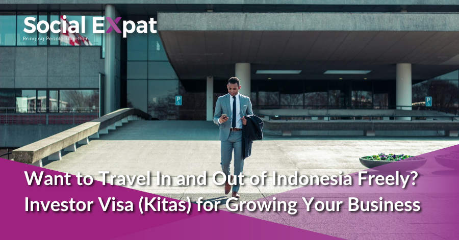 Ingin bepergian keluar masuk Indonesia dengan leluasa?  Visa investor (Kitas) untuk mengembangkan bisnis Anda